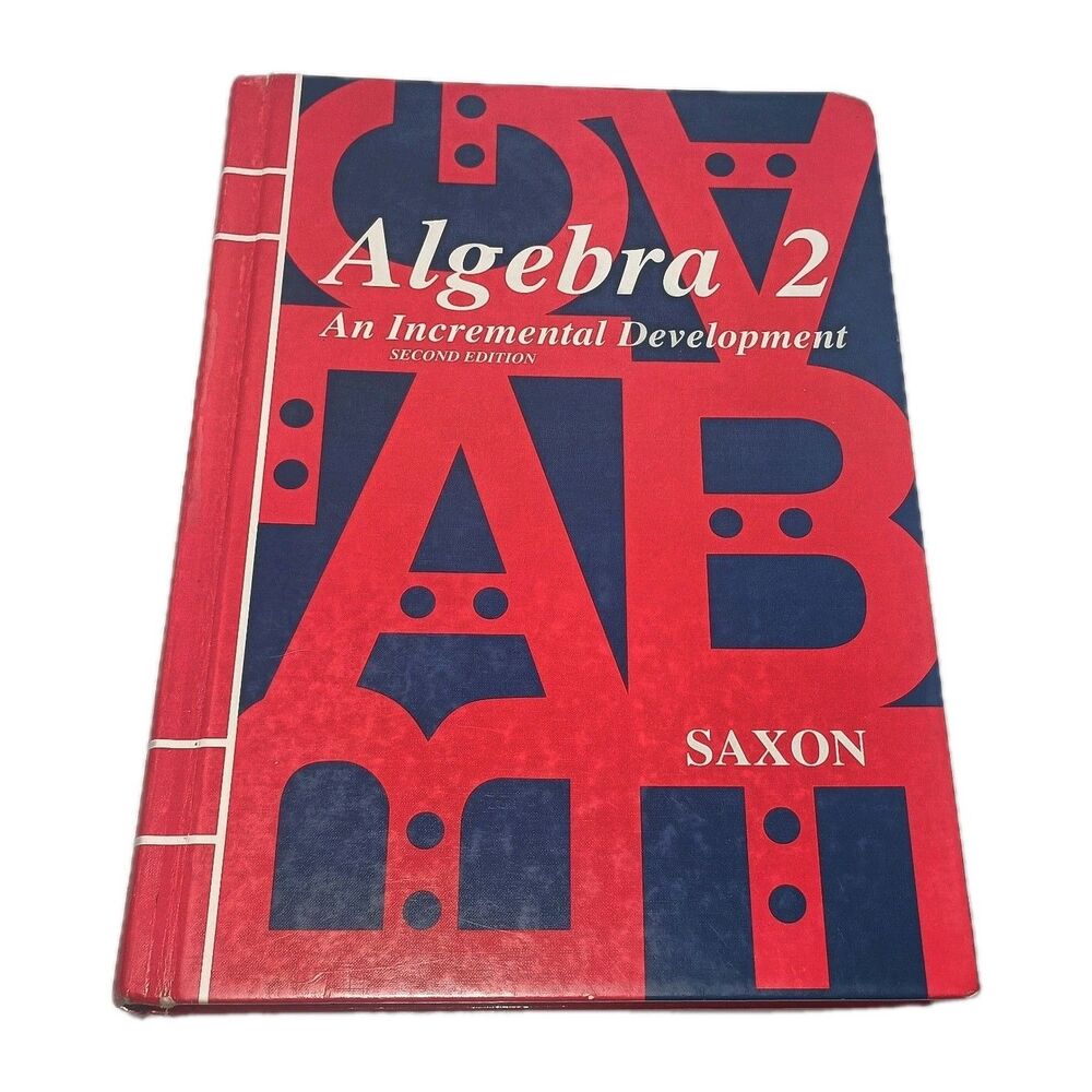 SAXON ALGEBRA 2: AN INCREMENTAL DEVELOPMENT 2ND EDITION John H. Saxon Homeschool